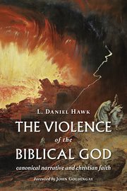 The violence of the biblical God : canonical narrative and Christian faith cover image
