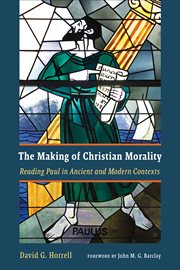 The making of Christian morality : reading Paul in ancient and modern contexts cover image