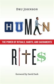 Human rites : the power of rituals,habits, and sacraments cover image