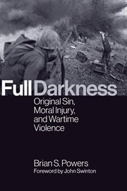 Full darkness : original sin, moral injury, and wartime violence cover image