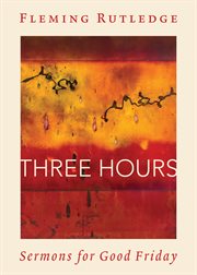 Three hours : sermons for Good Friday cover image