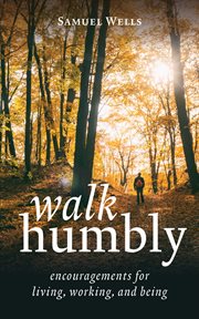 Walk humbly : encouragements for living, working, and being cover image