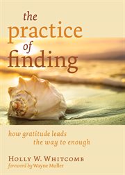The practice of finding : how gratitude leads the way to enough cover image