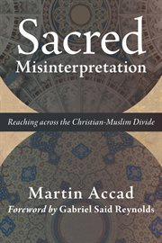 Sacred misinterpretation : reaching across the Christian-Muslim divide cover image