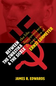 Between the swastika and the sickle : the life, disappearance, and execution of Ernst Lohmeyer cover image