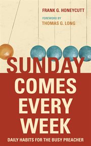Sunday comes every week : daily habits for the busy preacher cover image