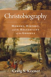 Christobiography : memory, history, and the reliability of the Gospels cover image