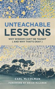 Unteachable lessons : why wisdom can't be taught-and why that's okay cover image