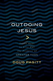 Outdoing Jesus : seven ways to live out the promise of greater than cover image