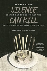 Silence can kill : speaking up to end hunger and make our economy work for everyone cover image