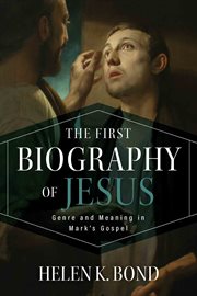 The first biography of Jesus : genre and meaning in Mark's gospel cover image