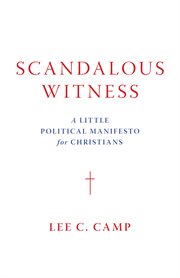 Scandalous witness : a little political manifesto for Christians cover image