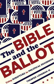 The Bible and the ballot : usingscripture in political decisions cover image