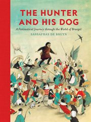 The hunter and his dog : a fantastical journey through the world of Bruegel cover image