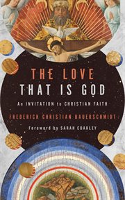 The Love That Is God : An Invitation to Christian Faith cover image