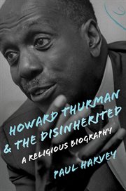Howard Thurman and the disinherited : a religious biography cover image
