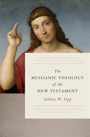 The Messianic Theology of the New Testament cover image