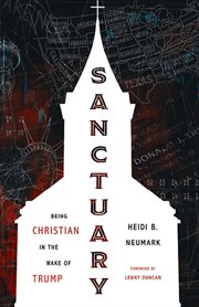Sanctuary : being Christian in the wake of Trump cover image