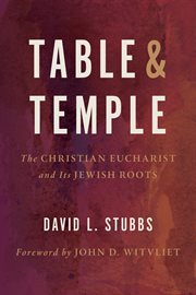 Table and temple : the Christian eucharist and its Jewish roots cover image