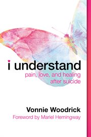 I understand : pain, love, and healing after suicide cover image