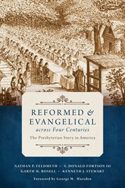 Reformed and Evangelical across four centuries : the Presbyterian story in America cover image