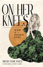 On her knees : memoir of a prayerful Jezebel cover image