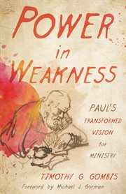 Power in weakness : Paul's transformed vision for ministry cover image