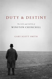 Duty and destiny : the life and faith of Winston Churchill cover image