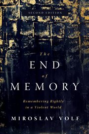 The end of memory : remembering rightly in a violent world cover image