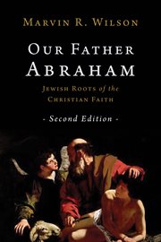 Our father Abraham : Jewish roots of the Christian faith cover image