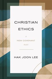 Christian Ethics: A New Covenant Model cover image