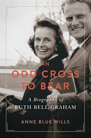 An odd cross to bear : a biography of Ruth Bell Graham cover image