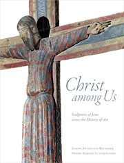 Christ among us : sculptures of Jesus across the history of art cover image