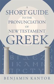 A Short Guide to the Pronunciation of New Testament Greek : Eerdmans Language Resources cover image
