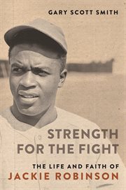 Strength for the fight : the life and faith of Jackie Robinson cover image