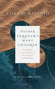 Father Abraham's many children : the Bible in a world of religious difference cover image
