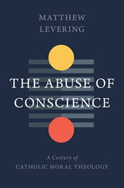 The abuse of conscience : a century of Catholic moral theology cover image