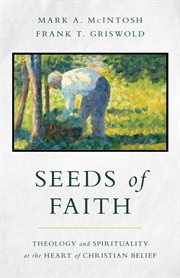 Seeds of faith. Theology and Spirituality at the Heart of Christian Belief cover image