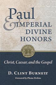 Paul and Imperial Divine Honors : Christ, Caesar, and the Gospel cover image