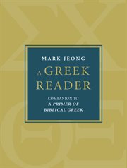 A Greek reader : companion to A primer of biblical Greek cover image