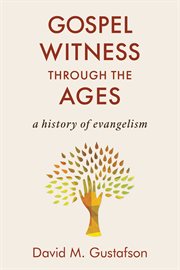 Gospel witness through the ages : a history of evangelism cover image