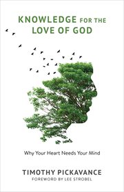 Knowledge for the love of God : why your heart needs your mind cover image