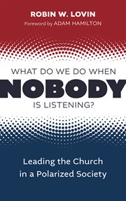 What do we do when nobody is listening? : leading the church in a polarized society cover image