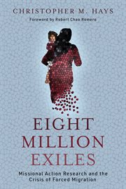 Eight Million Exiles : Missional Action Research and the Crisis of Forced Migration cover image