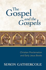 The Gospel and the Gospels : Christian proclamation and early Jesus books cover image