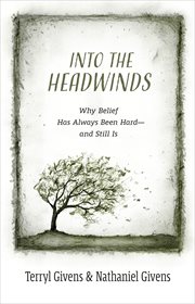Into the headwinds : why belief has always been hard-and still is cover image