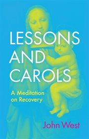 Lessons and carols : a mediation on recovery cover image