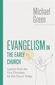 Evangelism in the Early Church : Lessons from the First Christians for the Church Today. Eerdmans Michael Green Collection cover image