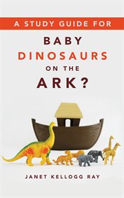 A study guide for Baby dinosaurs on the ark? cover image