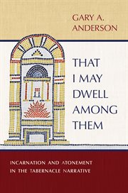 That I May Dwell among Them : Incarnation and Atonement in the Tabernacle Narrative cover image